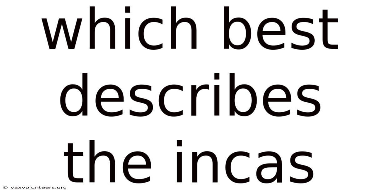 Which Best Describes The Incas