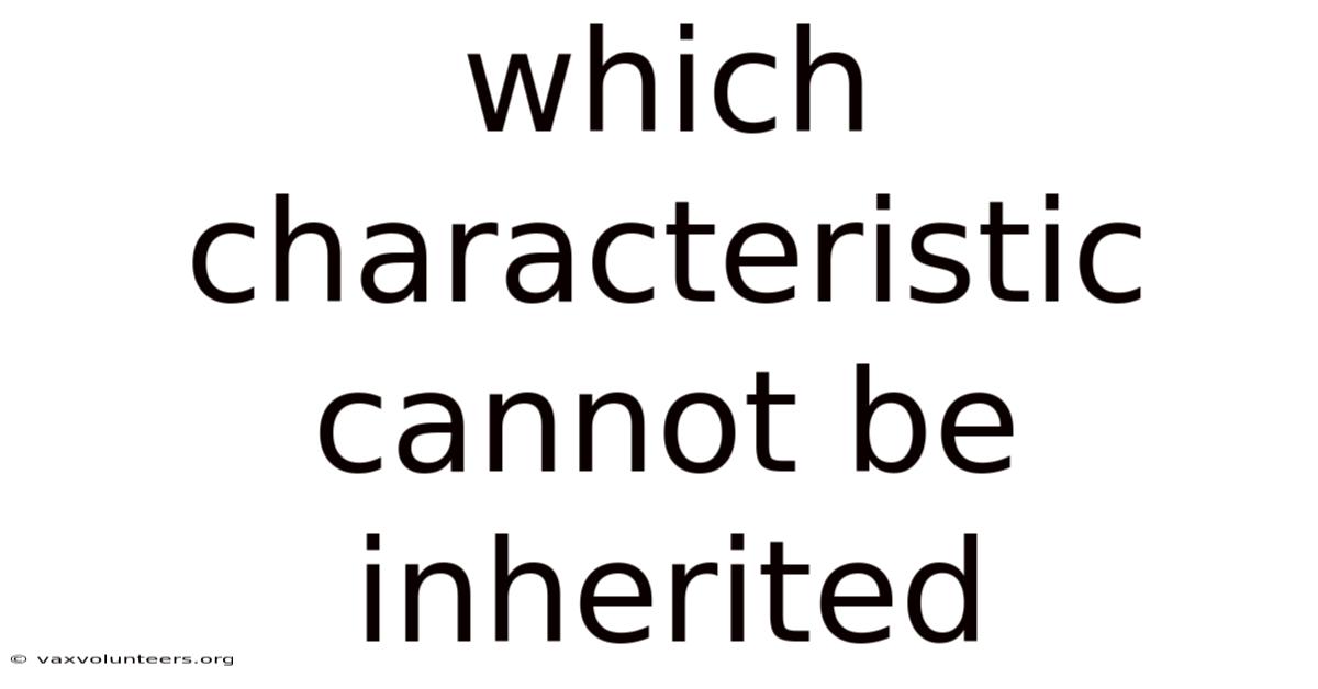 Which Characteristic Cannot Be Inherited