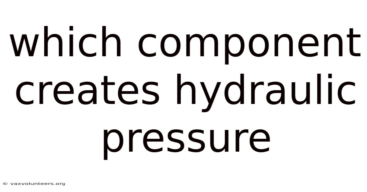 Which Component Creates Hydraulic Pressure