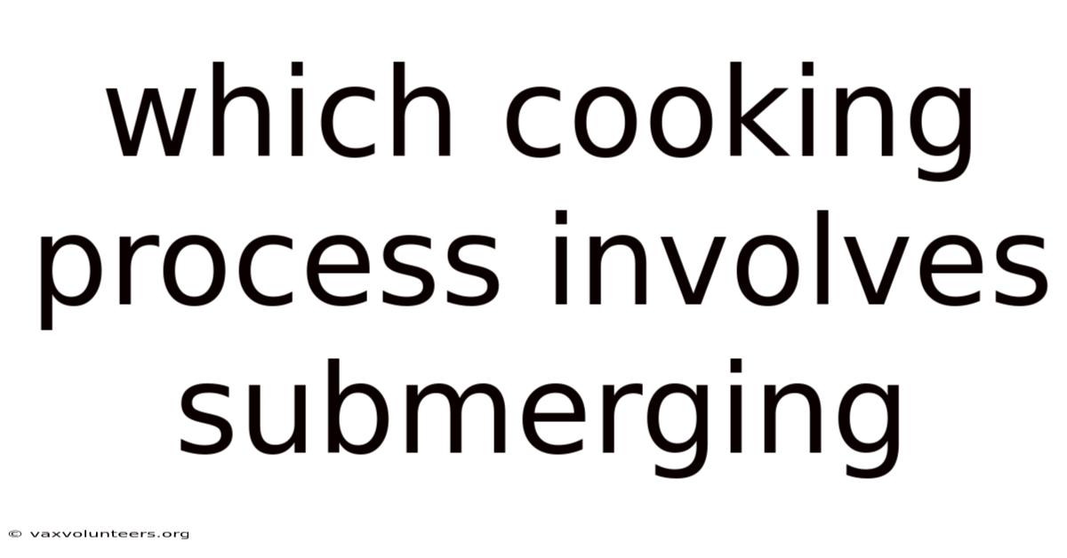Which Cooking Process Involves Submerging