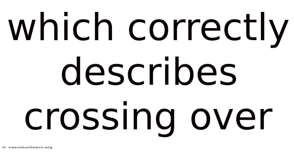 Which Correctly Describes Crossing Over
