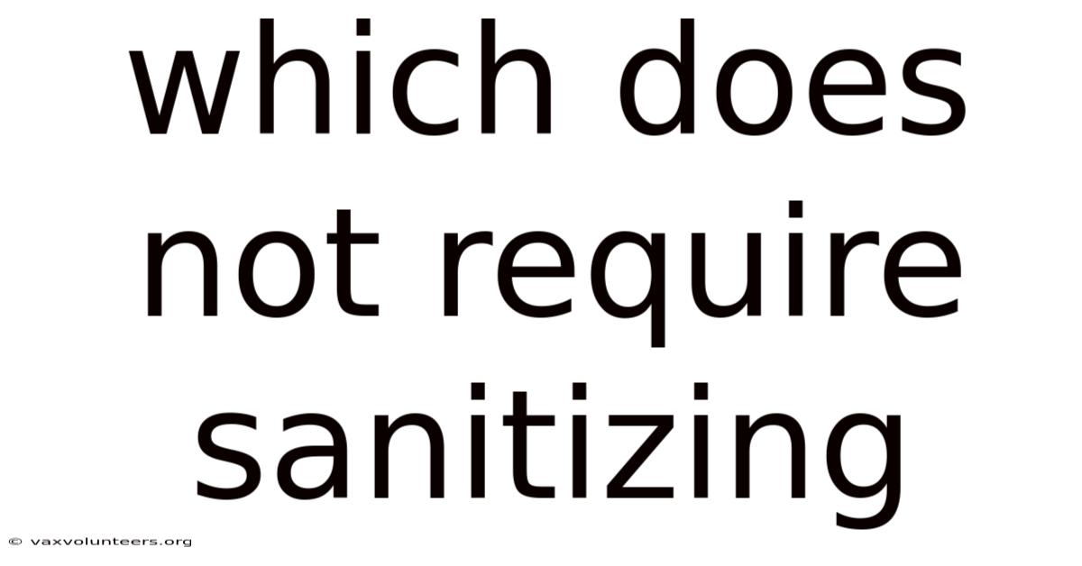 Which Does Not Require Sanitizing