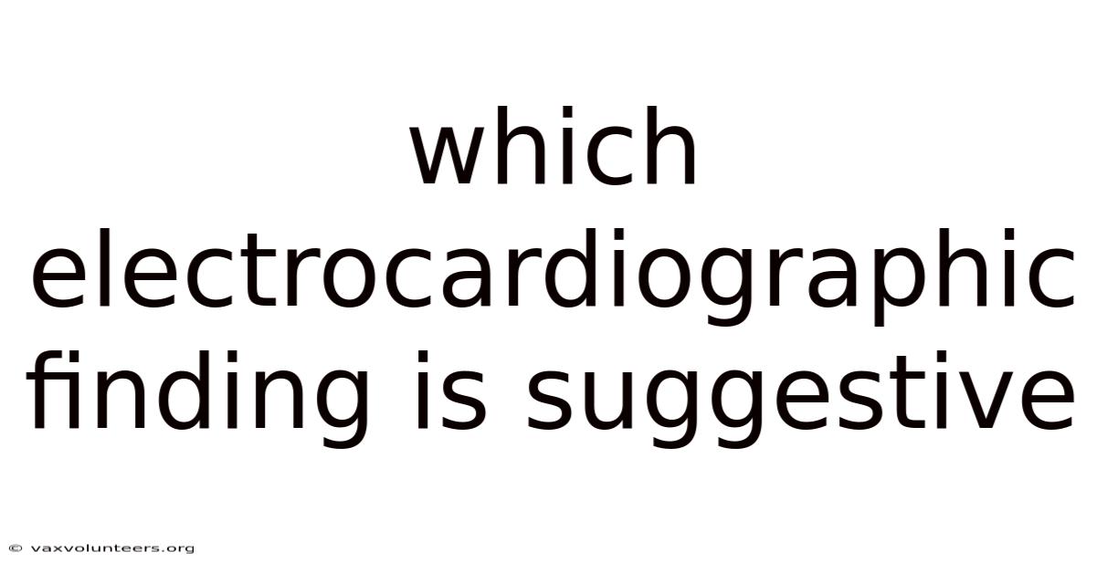 Which Electrocardiographic Finding Is Suggestive