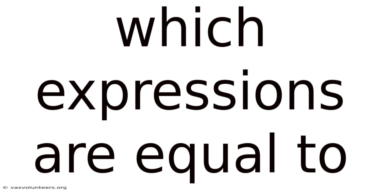 Which Expressions Are Equal To
