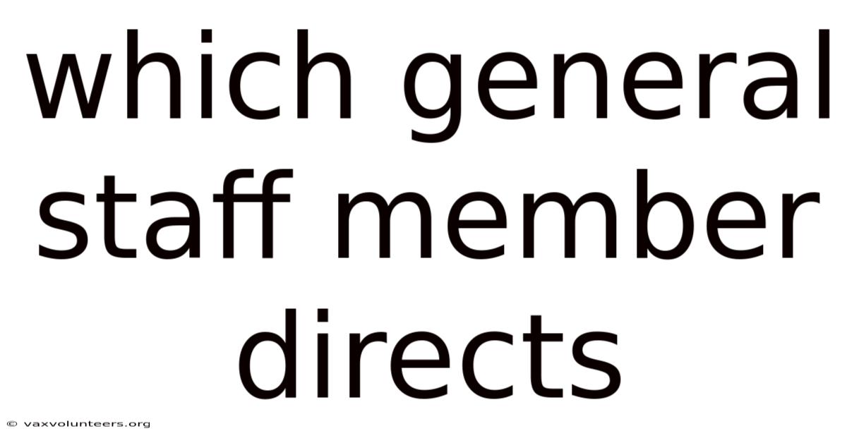 Which General Staff Member Directs