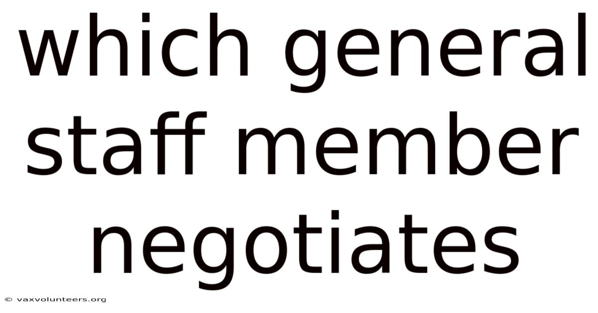 Which General Staff Member Negotiates