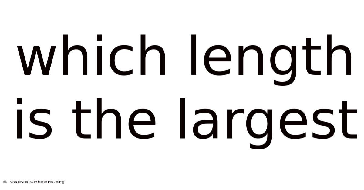 Which Length Is The Largest