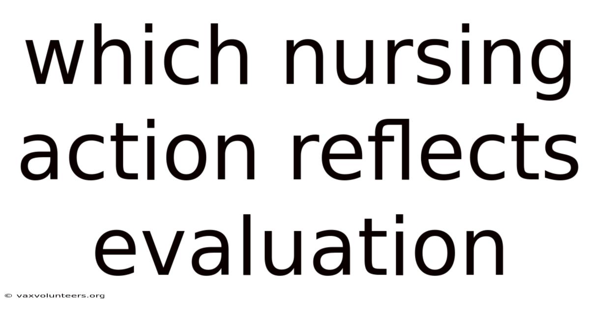 Which Nursing Action Reflects Evaluation