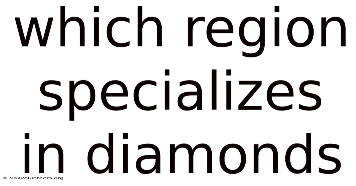 Which Region Specializes In Diamonds