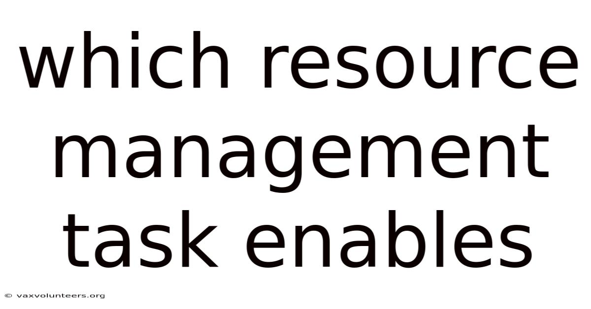 Which Resource Management Task Enables