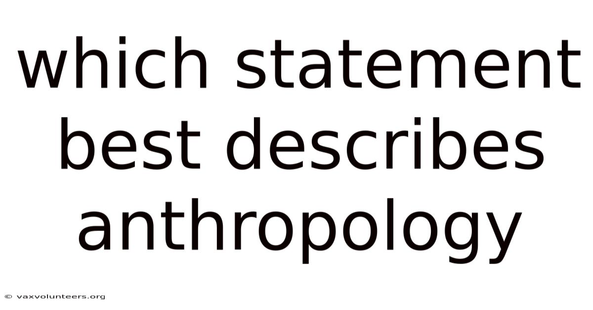 Which Statement Best Describes Anthropology