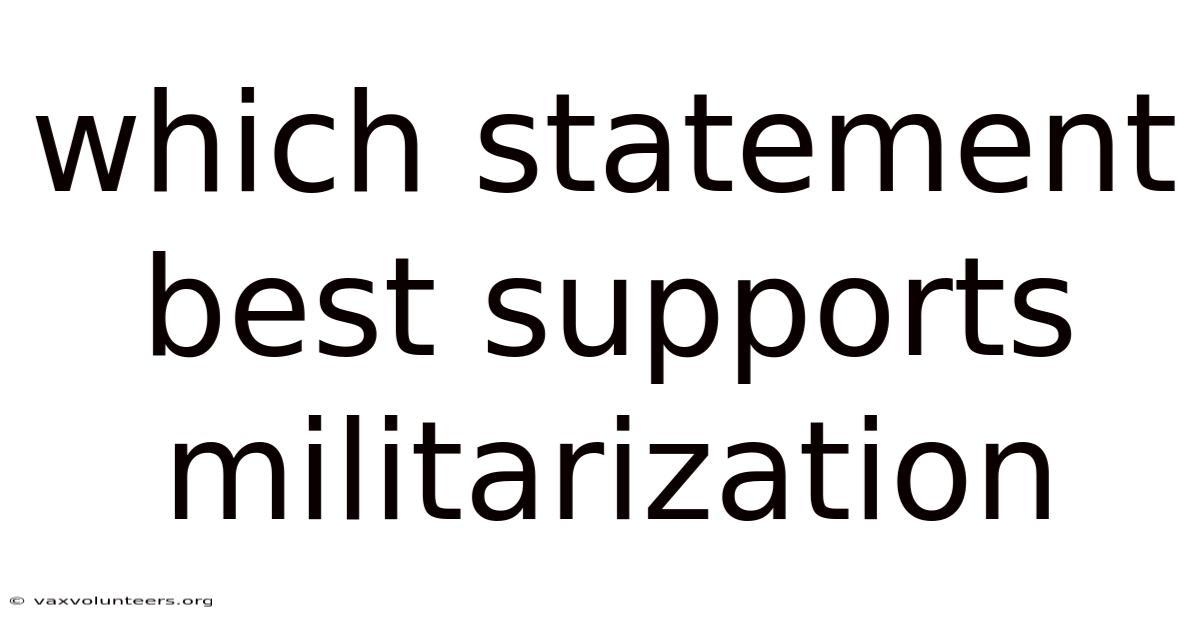 Which Statement Best Supports Militarization