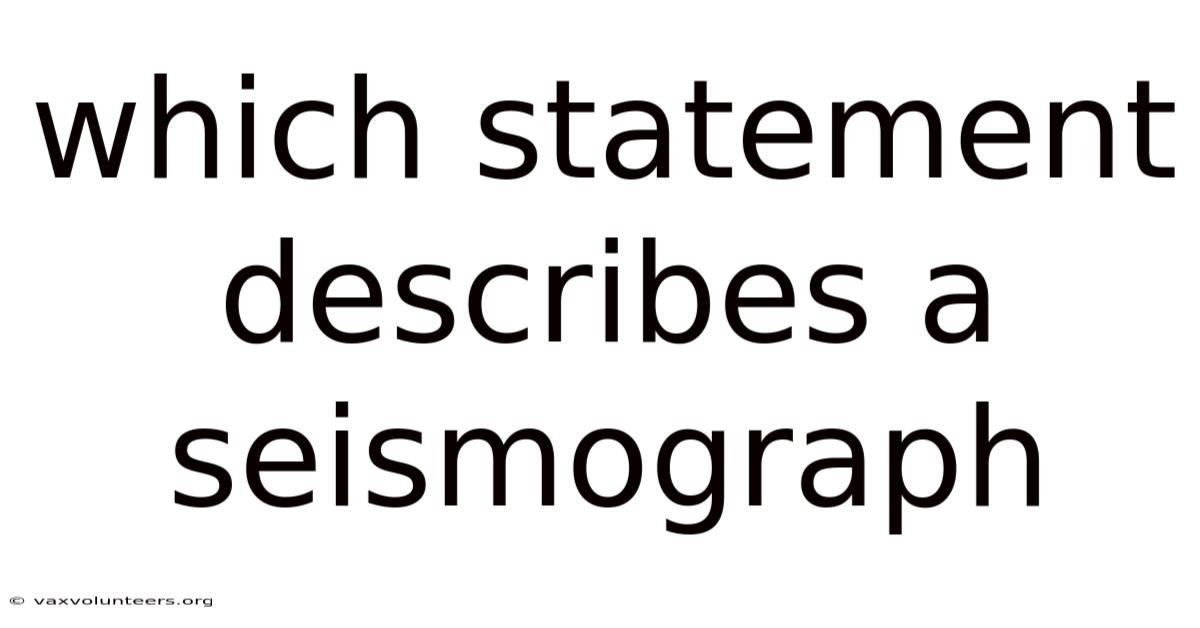 Which Statement Describes A Seismograph
