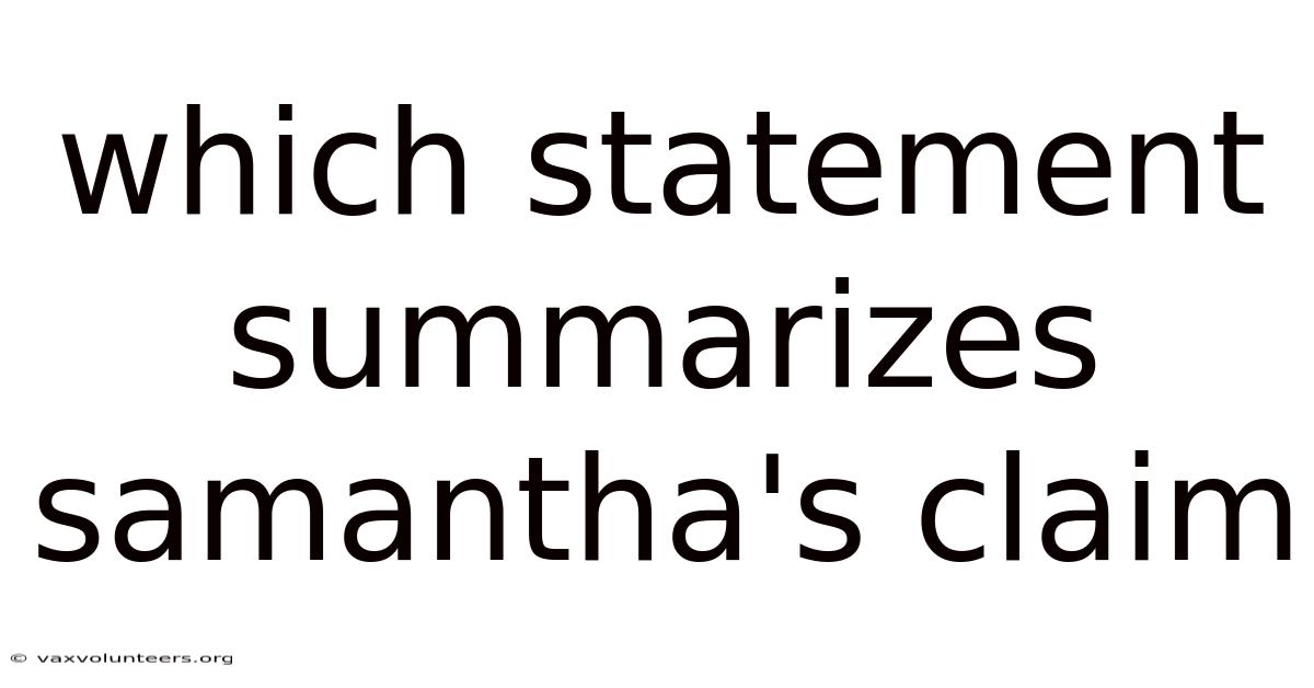 Which Statement Summarizes Samantha's Claim