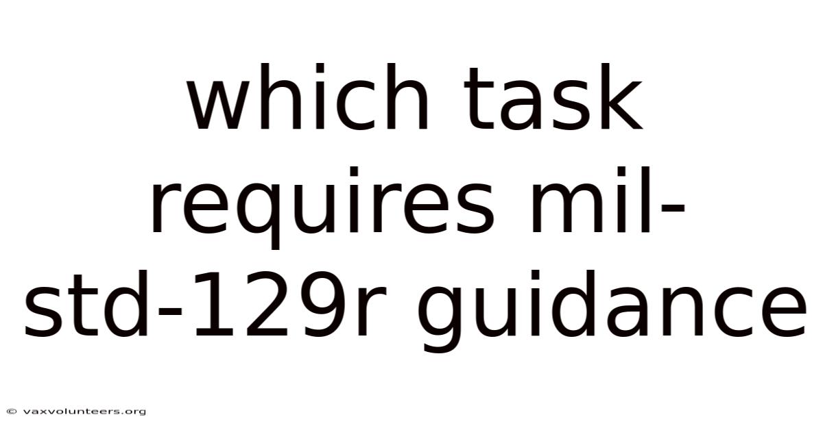 Which Task Requires Mil-std-129r Guidance