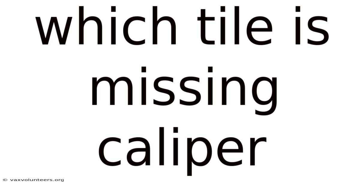 Which Tile Is Missing Caliper