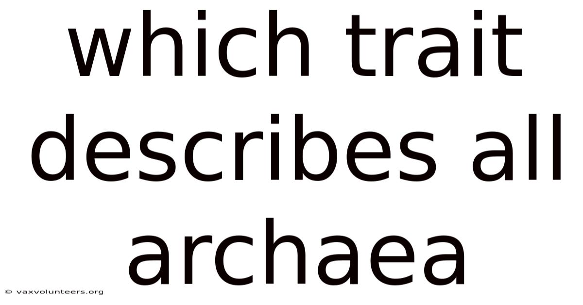 Which Trait Describes All Archaea