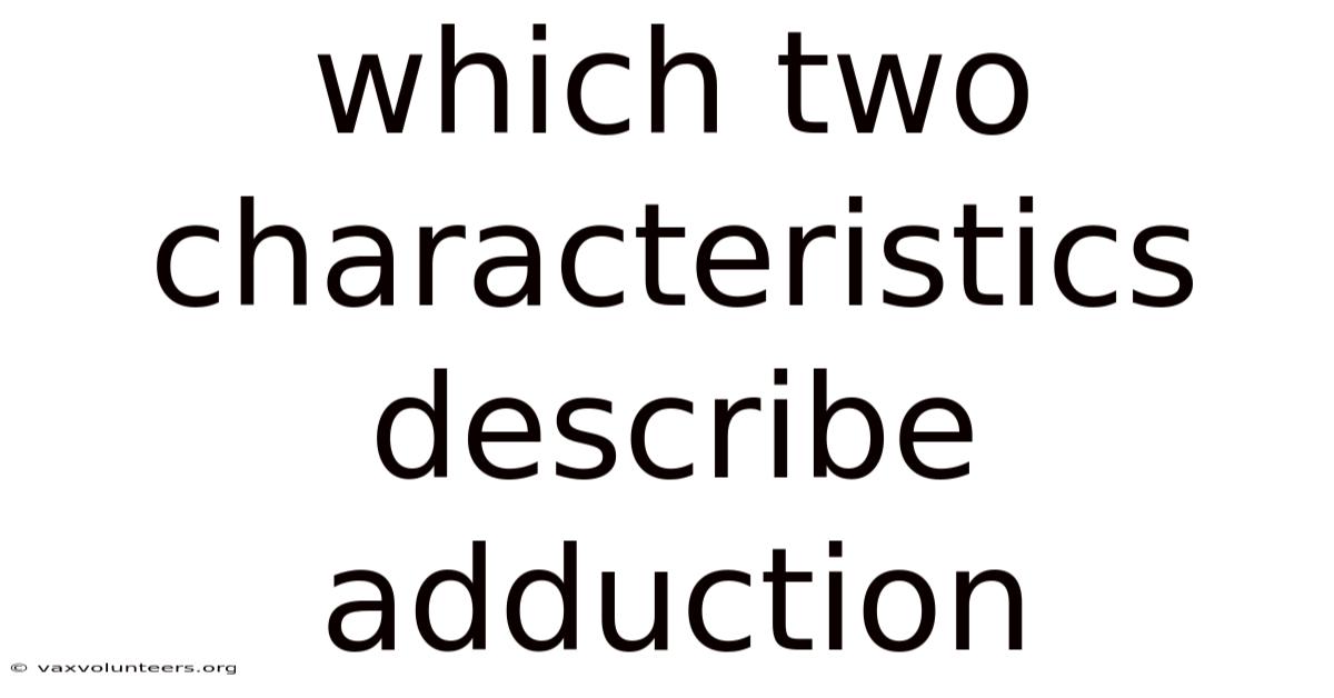 Which Two Characteristics Describe Adduction