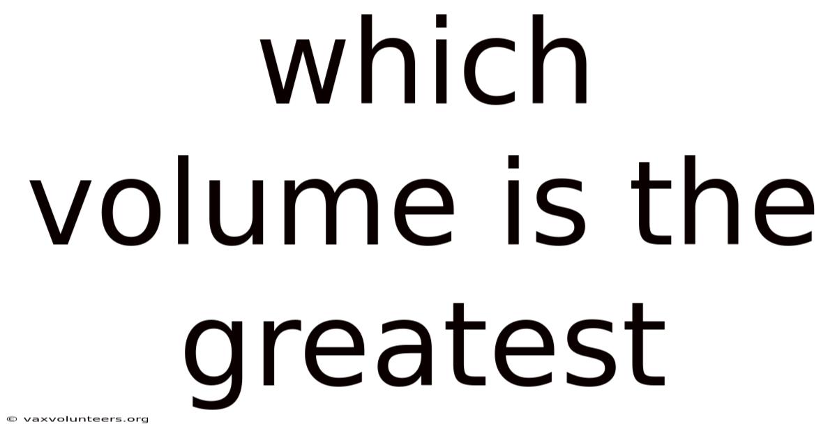 Which Volume Is The Greatest