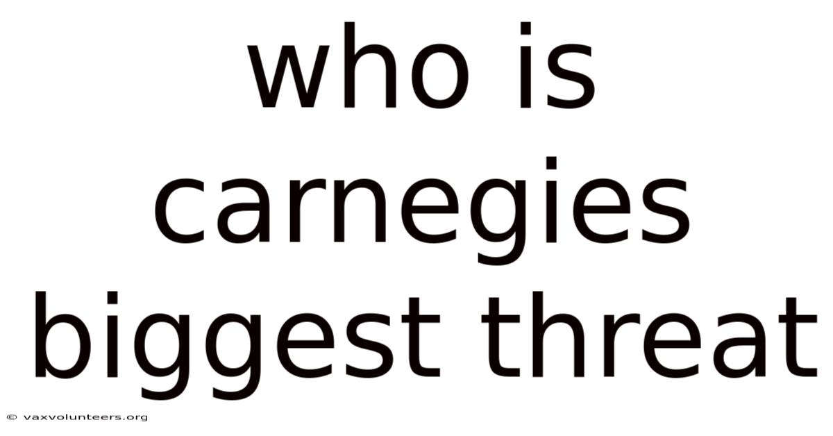 Who Is Carnegies Biggest Threat