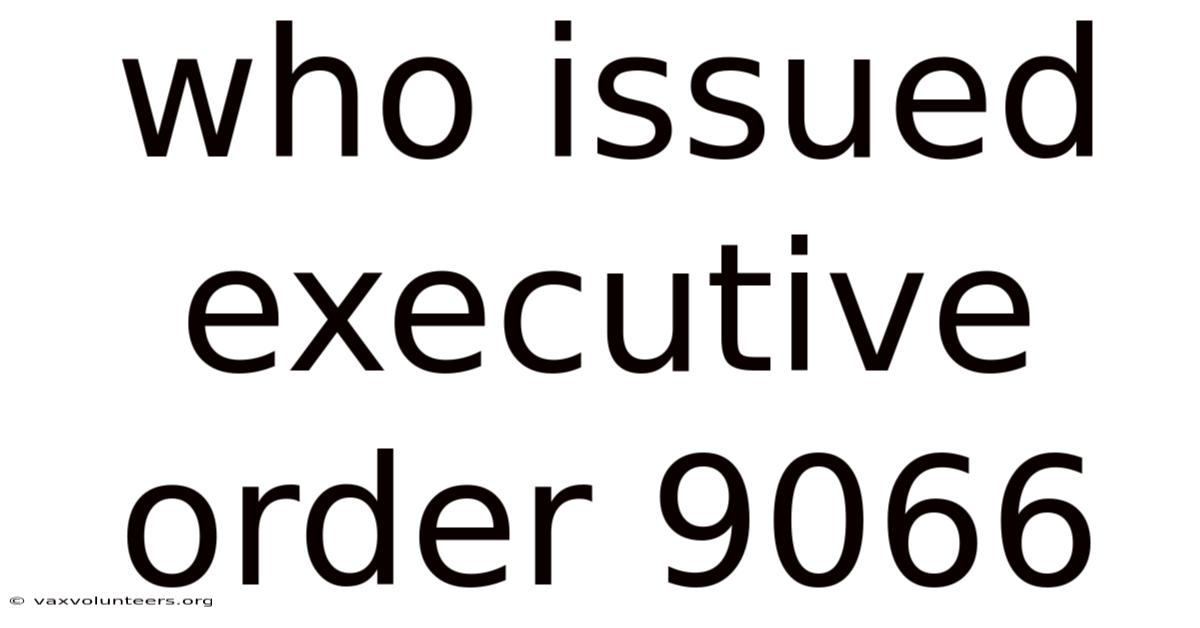 Who Issued Executive Order 9066