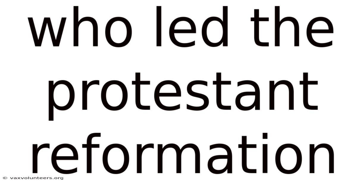 Who Led The Protestant Reformation