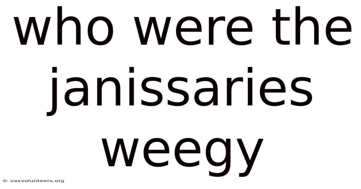 Who Were The Janissaries Weegy