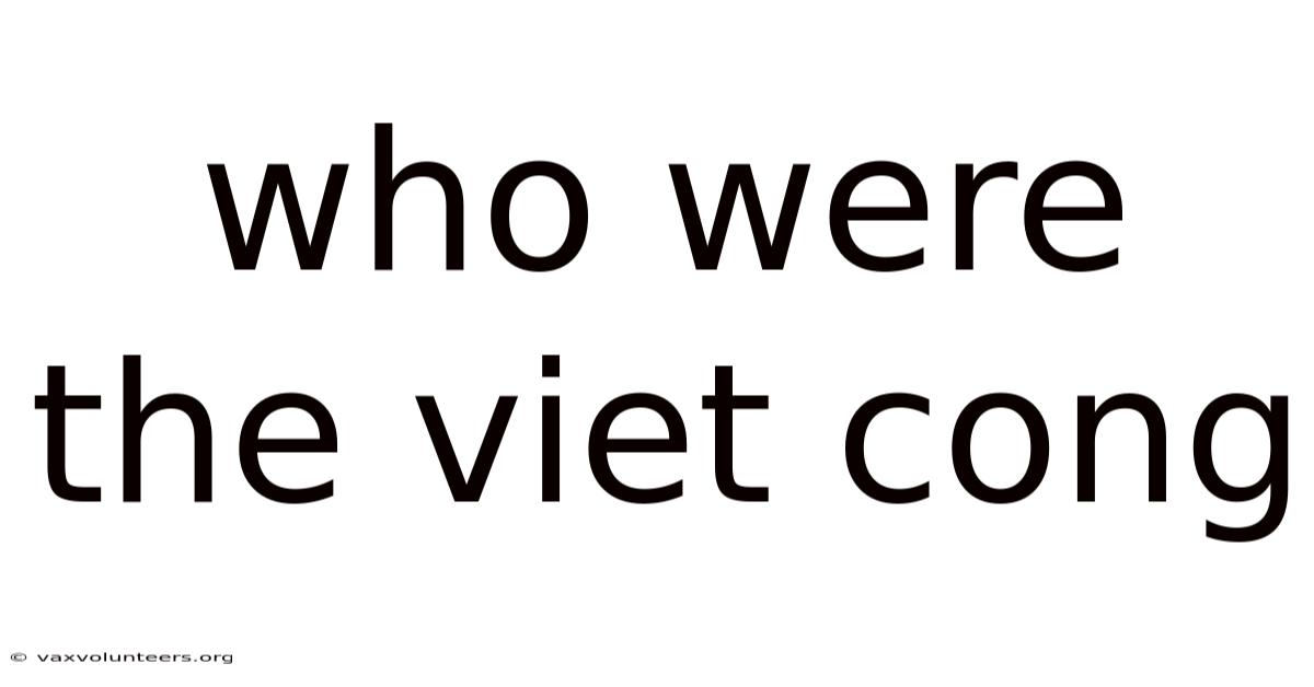 Who Were The Viet Cong