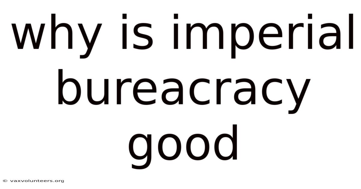 Why Is Imperial Bureacracy Good