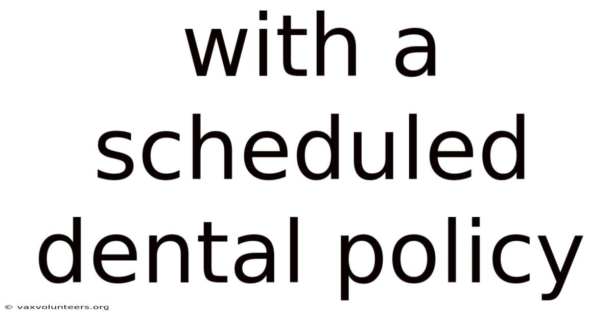 With A Scheduled Dental Policy