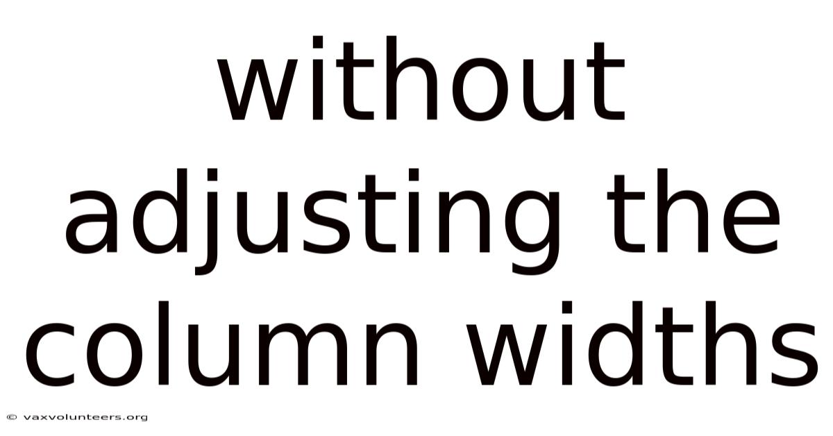 Without Adjusting The Column Widths
