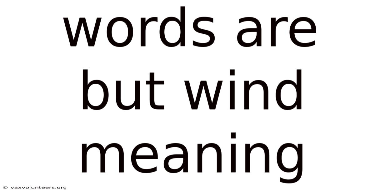 Words Are But Wind Meaning