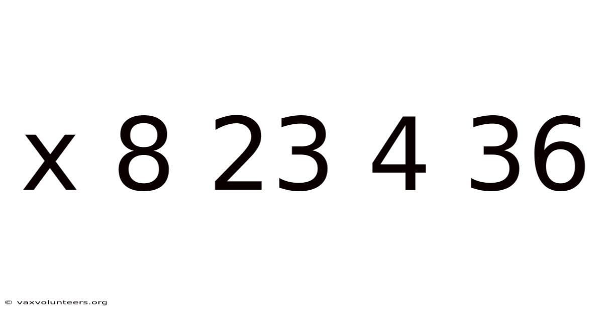 X 8 23 4 36