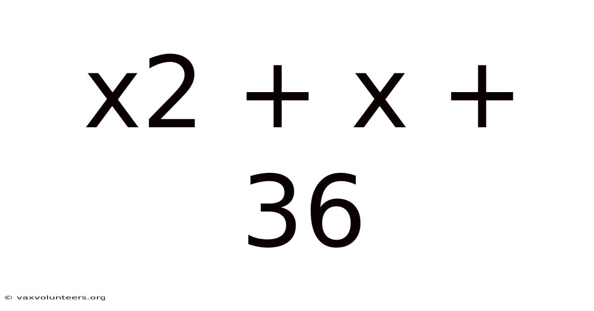 X2 + X + 36