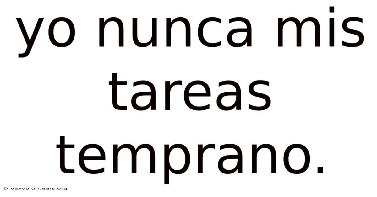 Yo Nunca Mis Tareas Temprano.