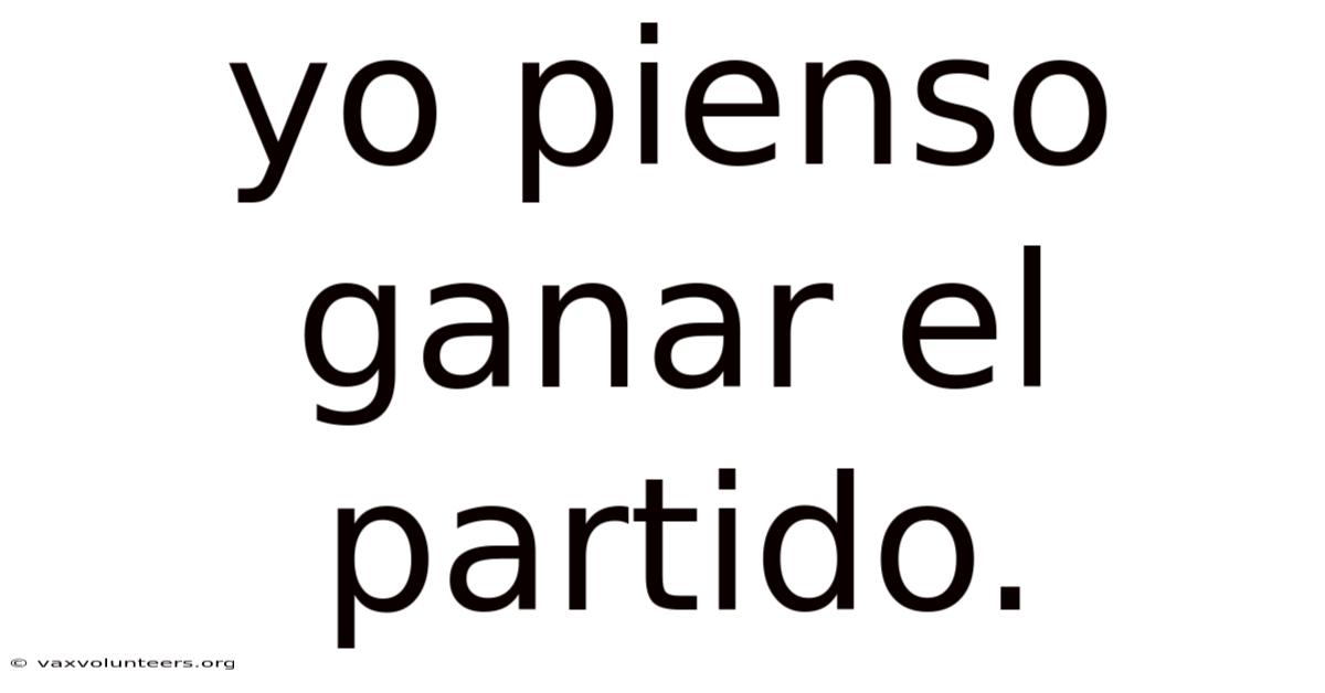 Yo Pienso Ganar El Partido.