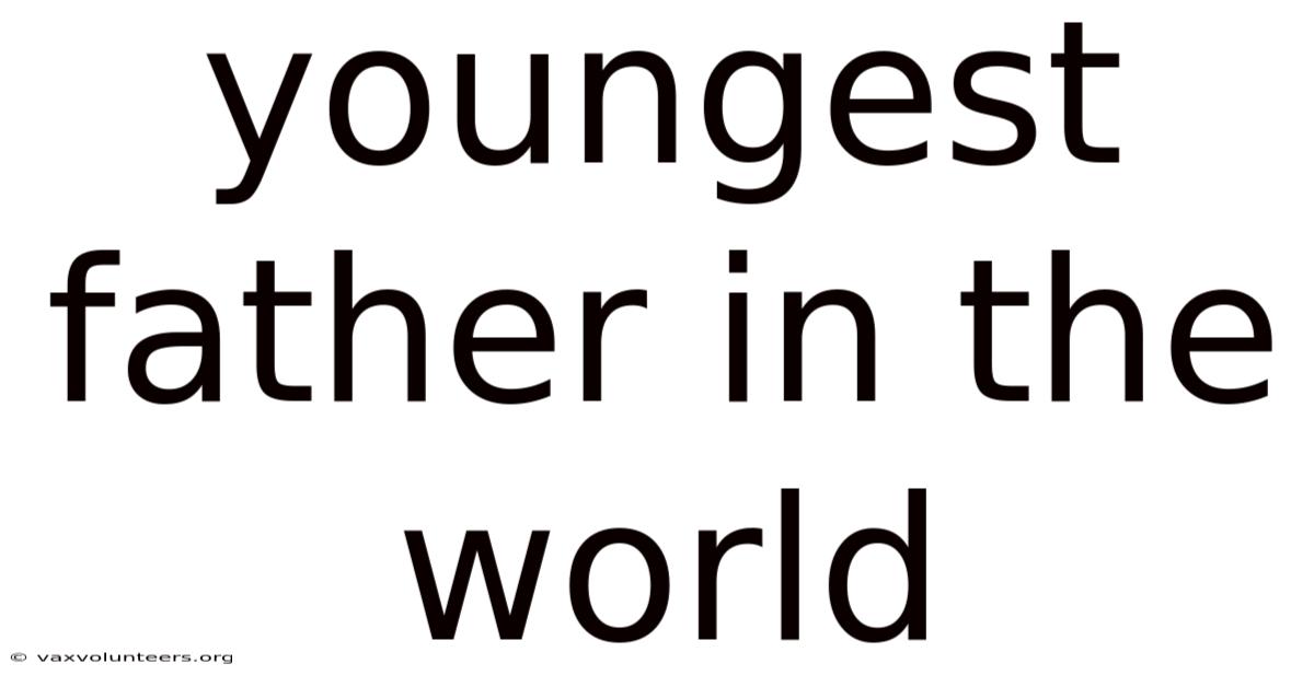 Youngest Father In The World