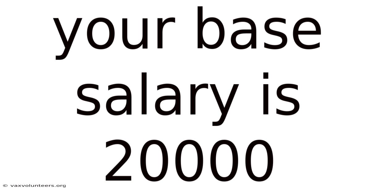 Your Base Salary Is 20000