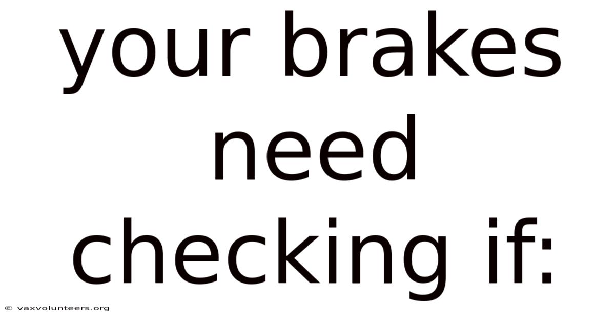 Your Brakes Need Checking If: