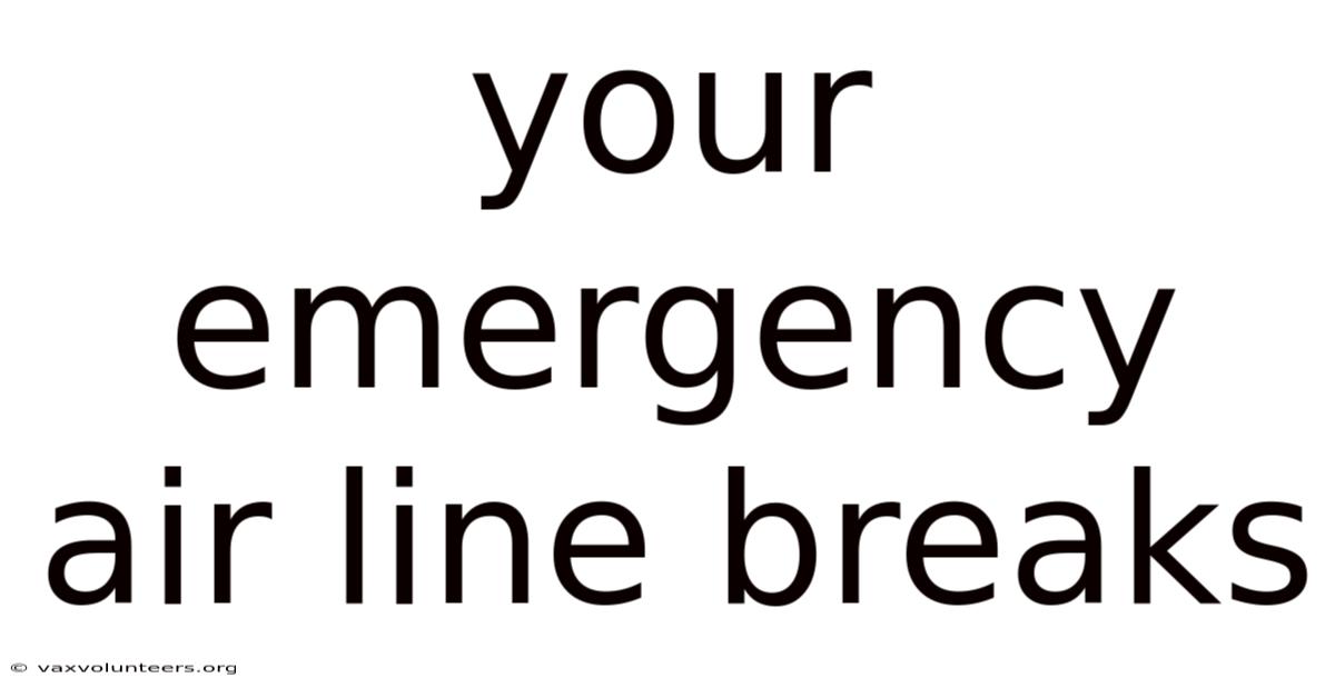 Your Emergency Air Line Breaks