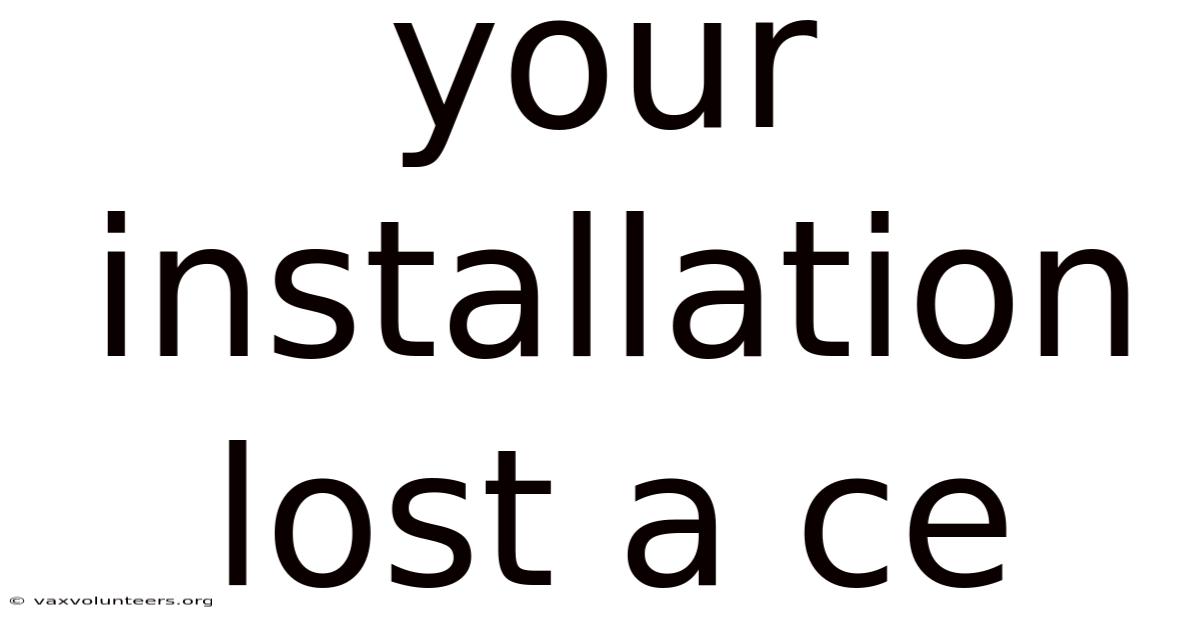 Your Installation Lost A Ce