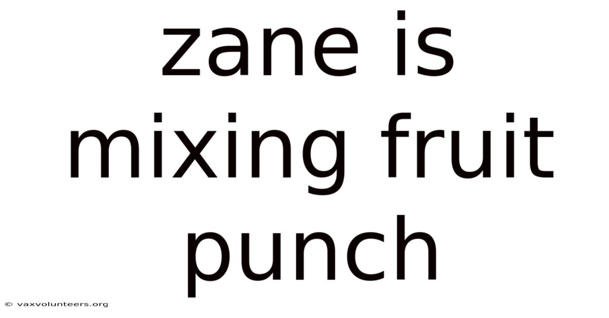 Zane Is Mixing Fruit Punch